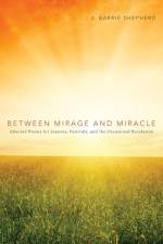 Between Mirage and Miracle af J Barrie Shepherd