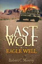 Last Wolf at Eagle Well af Robert C. Mowry
