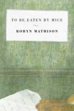 To be Eaten by Mice af Robyn Mathison