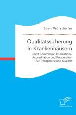 Qualitatssicherung in Krankenhausern. Joint Commission International Accreditation und Kooperation fur Transparenz und Qualitat af Sven Woersdoerfer