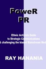 Power Pr: Ethnic Activists Guide to Strategic Communications af Ray Hanania