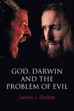 God, Darwin, and the Problem of Evil af James J Garber
