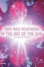 Two Red Feathers in the Hat of the Sun af Jacquelyn Millay