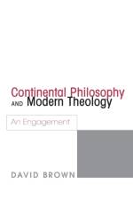 Continental Philosophy and Modern Theology af Professor of Modern History David Brown