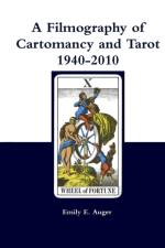 A Filmography of Cartomancy and Tarot 1940-2010 af Emily E Auger