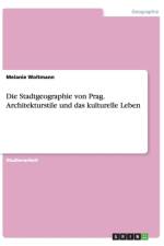 Die Stadtgeographie von Prag. Architekturstile und das kulturelle Leben af Melanie Woltmann