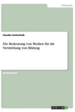 Bedeutung von Medien fur die Vermittlung von Bildung af Claudia Gottschalk