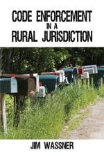 Code Enforcement in a Rural Jurisdiction af Jim Wassner