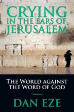 Crying in the Ears of Jerusalem af Dan Eze