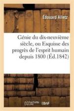 Genie Du Dix-Neuvieme Siecle, Ou Esquisse Des Progres de l'Esprit Humain Depuis 1800 af Edouard Alletz