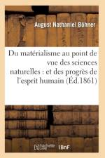Du Materialisme Au Point de Vue Des Sciences Naturelles: Et Des Progres de l'Esprit Humain af Boehner