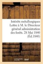 Comite Des Interets Metallurgiques. Lettre A M. Le Directeur General de l'Administration Des Forets af Sans Auteur