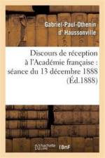 Discours de Reception A l'Academie Francaise: Seance Du 13 Decembre 1888 af Gabriel-Paul-Othenin D' Haussonville