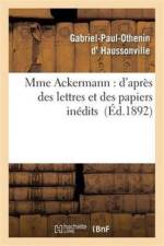 Mme Ackermann: d'Apres Des Lettres Et Des Papiers Inedits af Gabriel-Paul-Othenin D' Haussonville