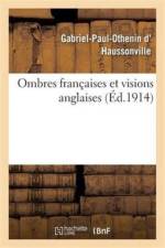 Ombres Francaises Et Visions Anglaises af Gabriel-Paul-Othenin D' Haussonville