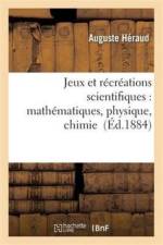 Jeux Et Recreations Scientifiques: Applications Faciles Des Mathematiques, Physique, Chimie af Auguste Héraud