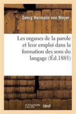 Les Organes de la Parole Et Leur Emploi Dans La Formation Des Sons Du Langage af Georg Hermann Von Meyer