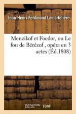 Menzikof Et Foedor, Ou Le Fou de Berezof, Opera En 3 Actes af Jean-Henri-Ferdinand Lamartelière