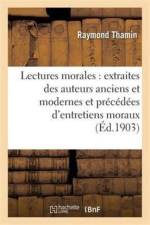 Lectures Morales: Extraites Des Auteurs Anciens Et Modernes Et Precedees d'Entretiens Moraux af Raymond Thamin