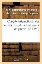 Congres International Des Oeuvres d'Assistance En Temps de Guerre: Tenu A Paris, 1889 af Congres International