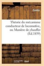 Theorie Du Mecanisme Conducteur de Locomotive, Ou Maniere de Chauffer af Comby