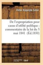 de l'Expropriation Pour Cause d'Utilite Publique: Commentaire de la Loi Du 3 Mai 1841 af Solon-V