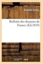 Bulletin Des Douanes de France af Dujardin-Sailly