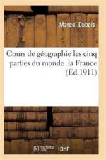 Cours de Geographie Cours Superieur Les Cinq Parties Du Monde La France af DuBois-M