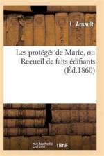 Les Proteges de Marie, Ou Recueil de Faits Edifiants