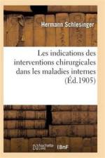 Les Indications Des Interventions Chirurgicales Dans Les Maladies Internes af Schlesinger-H