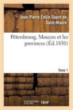 Petersbourg, Moscou Et Les Provinces Tome 1 af Jean-Pierre Émile Dupré de Saint-Maure