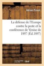 Defense de l'Europe Contre La Peste Et La Conference de Venise de 1897 af Adrien Proust