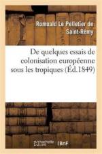 de Quelques Essais de Colonisation Europeenne Sous Les Tropiques af Romuald Le Pelletier de Saint-Remy