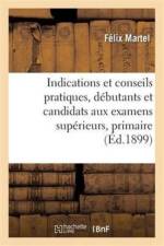 Indications Et Conseils Pratiques, Debutants Et Candidats Aux Examens Superieurs, Primaire af Felix Martel
