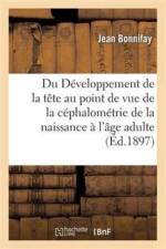 Du Developpement de la Tete Au Point de Vue de la Cephalometrie de la Naissance A l'Age Adulte af Jean Bonnifay