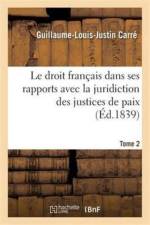 Droit Francais Dans Ses Rapports Avec La Juridiction Des Justices de Paix Tome 2 af Guillaume-Louis-Justin Carre
