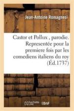 Castor Et Pollux, Parodie. Representee Pour La Premiere Fois Par Les Comediens Italiens Du Roy af Jean-Antoine Romagnesi