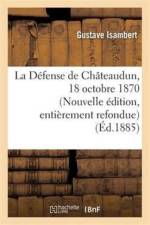 La Defense de Chateaudun, 18 Octobre 1870. Nouvelle Edition, d'Apres Des Documents Inedits af Gustave Isambert