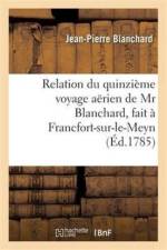 Relation Du Quinzieme Voyage Aerien, Fait A Francfort-Sur-Le-Meyn, Le 3 Octobre 1785, Dedie af Jean-Pierre Blanchard
