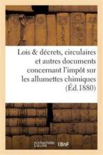 Lois Et Decrets, Circulaires Et Autres Documents Concernant l'Impot Sur Les Allumettes Chimiques af Imp de a Chaix
