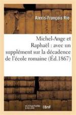 Michel-Ange Et Raphael: Avec Un Supplement Sur La Decadence de l'Ecole Romaine af Aléxis-François Rio