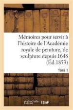 Memoires Pour Servir A l'Histoire de l'Academie Royale de Peinture, de Sculpture Depuis 1648 Tome 1 af Henry Testelin