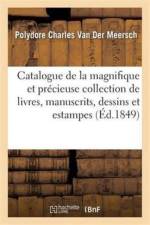 Catalogue de la Magnifique Et Precieuse Collection de Livres, Manuscrits, Dessins Et Estampes af Polydore Charles Van Der Meersch