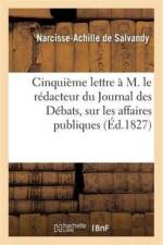 Cinquieme Lettre A M. Le Redacteur Du Journal Des Debats, Sur Les Affaires Publiques af Narcisse-Achille De Salvandy