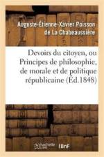 Devoirs Du Citoyen, Ou Principes de Philosophie, de Morale Et de Politique Republicaine af Auguste-Etienne-Xavier Poisson de la Chabeaussiere