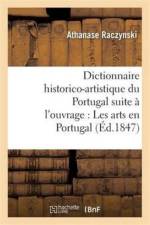 Dictionnaire Historico-Artistique Du Portugal Pour Faire Suite A l'Ouvrage: Les Arts En Portugal af Athanase Raczynski