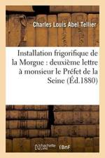 Installation Frigorifique de la Morgue: Deuxieme Lettre A Monsieur Le Prefet de la Seine af Charles Louis Abel Tellier