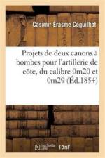 Projets de Deux Canons A Bombes Pour l'Artillerie de Cote, Du Calibre 0m20 Et 0m29 af Coquilhat