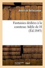 Fantaisies Dediees A La Comtesse Adele de H af André de Bellecombe
