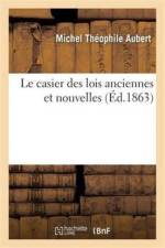 Le Casier Des Lois Anciennes Et Nouvelles af Michel Theophile Aubert